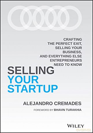 Selling Your Startup: Crafting the Perfect Exit, Selling Your Business, and Everything Else Entrepreneurs Need to Know - Alejandro Cremades [KSIĄŻKA]