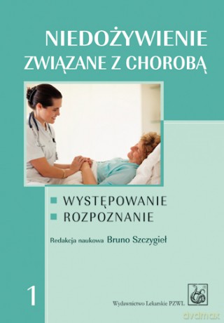 Niedożywienie związane z chorobą - Występowanie - Rozpoznanie - Szczygieł [KSIĄŻKA]