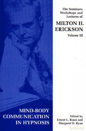 Seminars, Workshops and Lectures of Milton H. Erickson: Mind-body Communication in Hypnosis v. 3 - Milton H. Erickson [KSIĄŻKA]