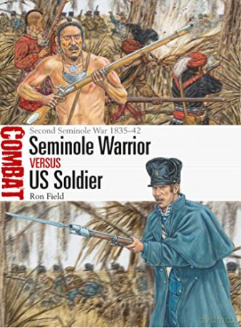Seminole Warrior vs US Soldier: Second Seminole War 1835-42 (Combat) - Ron Field [KSIĄŻKA]