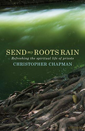 Send My Roots Rain: Refreshing the spiritual life of priests - Christopher Chapman [KSIĄŻKA]
