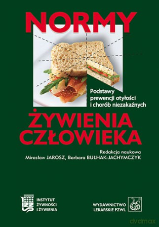 Normy żywienia człowieka - Podstawy prewencji otyłości i chorób niezakaźnych - Jarosz [KSIĄŻKA]
