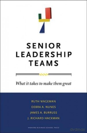 Senior Leadership Teams: What It Takes to Make Them Great (Leadership for the Common Good) - Ruth Wageman [KSIĄŻKA]