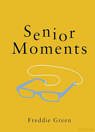 Senior Moments: The Perfect Gift for Those Who Are Getting On a Bit - Freddie Green [KSIĄŻKA]