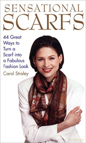 Sensational Scarfs: 44 Great Ways to Turn a Scarf into a Fabulous Fashion Look - Carol Straley [KSIĄŻKA]