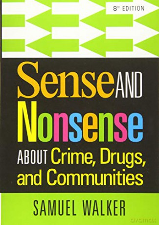 Sense and Nonsense About Crime, Drugs, and Communities - Samuel Walker [KSIĄŻKA]