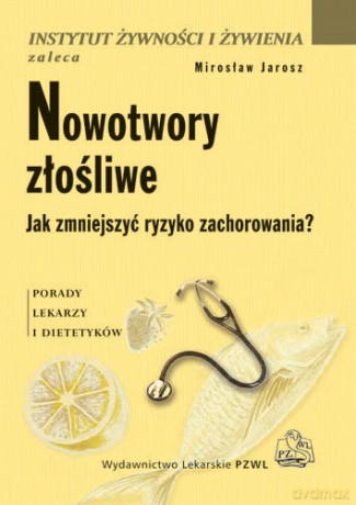 Nowotwory złośliwe - Jak zmniejszyć ryzyko zachorowania - Jarosz [KSIĄŻKA]