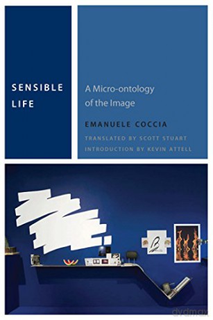 Sensible Life:: A Micro-ontology of the Image (Commonalities) - Emanuele Coccia [KSIĄŻKA]