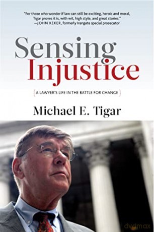 Sensing Injustice: A Lawyer's Life in the Battle for Change - Michael E. Tigar [KSIĄŻKA]