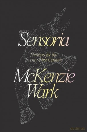 Sensoria: Thinkers for the Twentieth-first Century - McKenzie Wark [KSIĄŻKA]