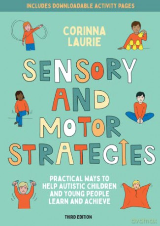 Sensory and Motor Strategies (3rd edition): Practical Ways to Help Autistic Children and Young People Learn and Achieve - Corinna Laurie [KSIĄŻKA]