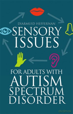 Sensory Issues for Adults with Autism Spectrum Disorder - Diarmuid Heffernan [KSIĄŻKA]