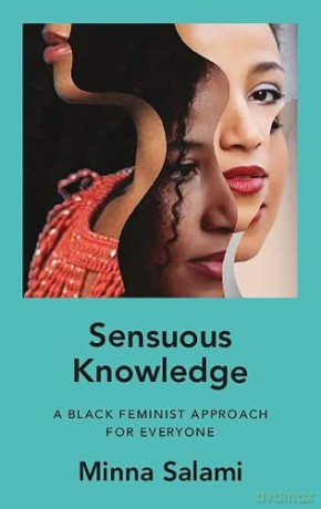 Sensuous Knowledge: A Black Feminist Approach for Everyone - Minna Salami [KSIĄŻKA]