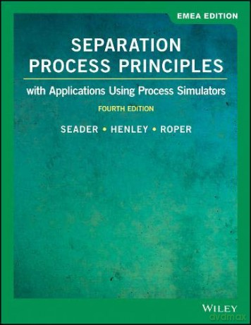 Separation Process Principles: With Applications Using Process Simulators, 4th Edition, EMEA Edition - J. D. Seader [KSIĄŻKA]