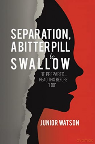 Separation, a Bitter Pill to Swallow: Be prepared...read this before I do - Junior Watson [KSIĄŻKA]