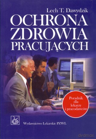 Ochrona zdrowia pracujących - Poradnik dla lekarzy i pracodawców - Dawydzik [KSIĄŻKA]