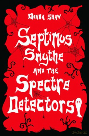 Septimus Smythe and the Spectre Detectors - Diana Shaw [KSIĄŻKA]