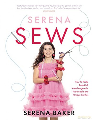 Serena Sews: How to Make Beautiful, Interchangeable, Sustainable and Unique Clothes - Serena Baker [KSIĄŻKA]