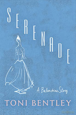Serenade: A Balanchine Story - Toni Bentley [KSIĄŻKA]