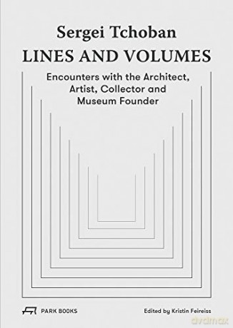 Sergei Tchoban - Lines and Volumes: Encounters with the Architect, Artist, Collector and Museum Founder [KSIĄŻKA]