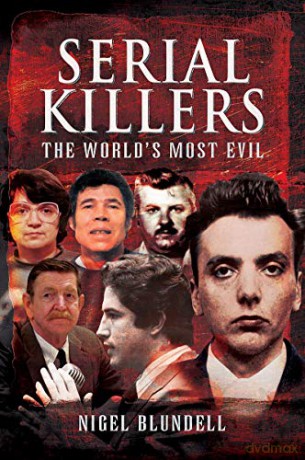 Serial Killers: The World's Most Evil - Nigel Blundell [KSIĄŻKA]