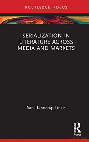 Serialization in Literature Across Media and Markets - Sara Tanderup Linkis [KSIĄŻKA]
