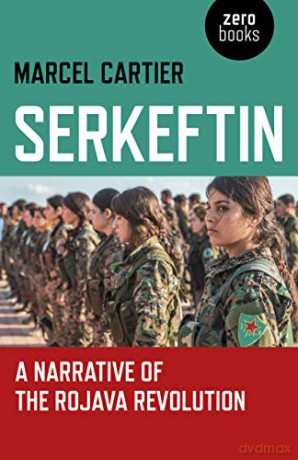 Serkeftin: A Narrative of the Rojava Revolution - Marcel Cartier [KSIĄŻKA]
