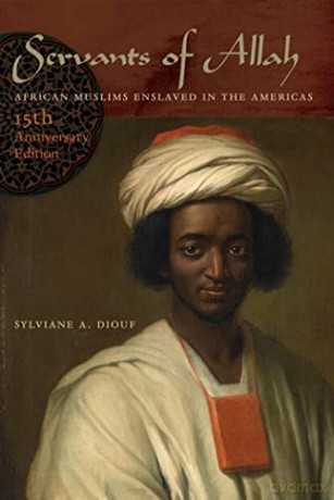 Servants of Allah: African Muslims Enslaved in the Americas - Sylviane A. Diouf [KSIĄŻKA]
