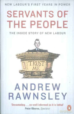 Servants of the People: The Inside Story of New Labour - Andrew Rawnsley [KSIĄŻKA]