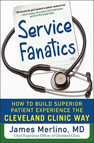 Service Fanatics: How to Build Superior Patient Experience the Cleveland Clinic Way (BUSINESS BOOKS) - James Merlino [KSIĄŻKA]