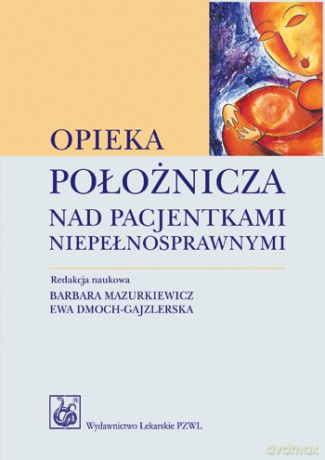 Opieka położnicza nad pacjentkami niepełnosprawnymi - Mazurkiewicz [KSIĄŻKA]