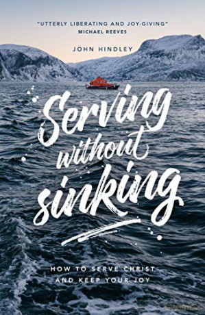 Serving Without Sinking: How to serve Christ and keep your joy (Live Different) - John Hindley [KSIĄŻKA]