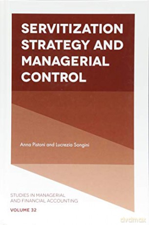 Servitization Strategy and Managerial Control (Studies in Managerial and Financial Accounting): 32 - Anna Pistoni [KSIĄŻKA]