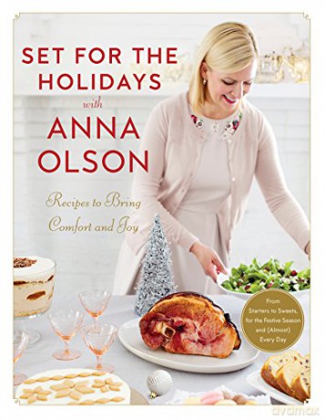 Set for the Holidays with Anna Olson Recipes for Bringing Comfort and Joy: From Starters to Sweets, for the Festive Season and Almost Every Day - Anna Olson [KSIĄŻKA]