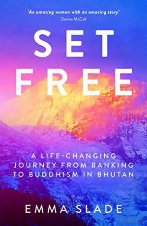 Set Free: A Life-Changing Journey from Banking to Buddhism in Bhutan - Emma Slade [KSIĄŻKA]