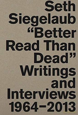 Seth Siegelaub: Better Read Than Dead. Writings and Interviews, 1964-2013 - Marja Bloem [KSIĄŻKA]