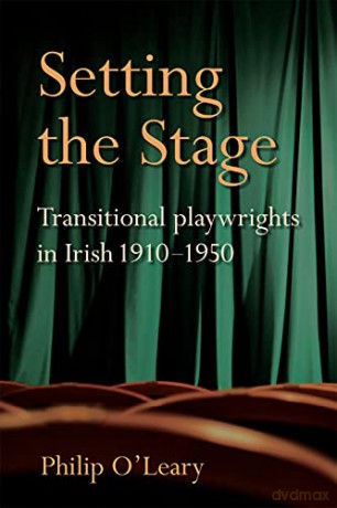 Setting the Stage: Transitional playwrights in Irish 1910-1950 - Philip O'Leary [KSIĄŻKA]