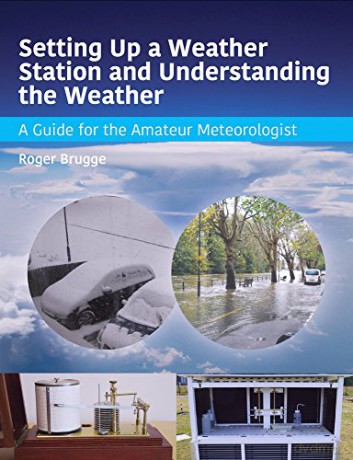 Setting Up a Weather Station and Understanding the Weather: A Guide for the Aamateur Meteorologist - Roger Brugge [KSIĄŻKA]