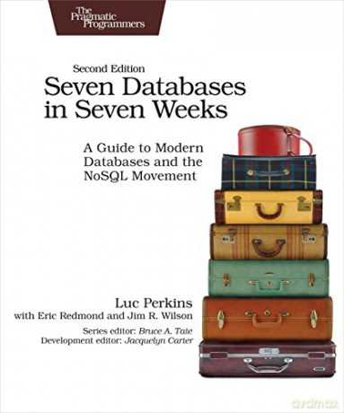 Seven Databases in Seven Weeks 2e: A Guide to Modern Databases and the NoSQL Movement - Luc Perkins [KSIĄŻKA]