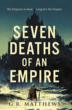 Seven Deaths of an Empire - G.R. Matthews [KSIĄŻKA]