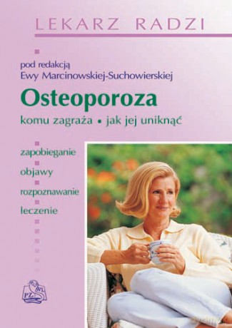 Osteoporoza - Komu zagraża - Jak jej unikać - Marcinowska-Suchowierska [KSIĄŻKA]