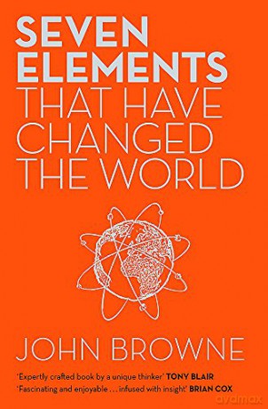 Seven Elements That Have Changed The World: Iron, Carbon, Gold, Silver, Uranium, Titanium, Silicon - John Browne [KSIĄŻKA]