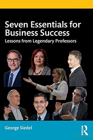 Seven Essentials for Business Success: Lessons from Legendary Professors - George Siedel [KSIĄŻKA]