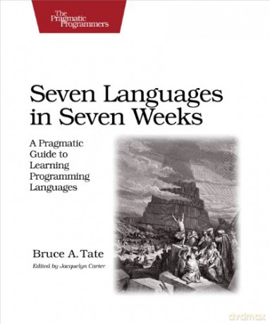 Seven Languages in Seven Weeks: A Pragmatic Guide to Learning Programming Languages (Pragmatic Programmers) - Bruce A. Tate [KSIĄŻKA]