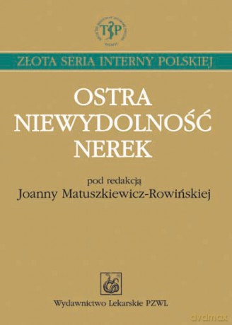 Ostra niewydolność nerek - Problem interdyscyplinarny - Matuszkiewicz-Rowińska [KSIĄŻKA]