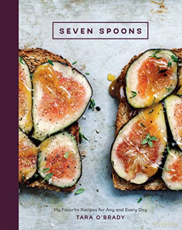 Seven Spoons: My Favorite Recipes for Any and Every Day: My Favorite Recipes for Any and Every Day [A Cookbook] - Tara O'Brady [KSIĄŻKA]
