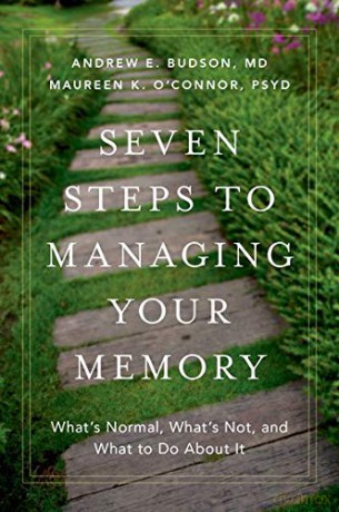 Seven Steps to Managing Your Memory: What's Normal, What's Not, and What to Do About It - Andrew E. Budson MD [KSIĄŻKA]