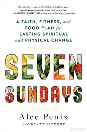 Seven Sundays: A Faith, Fitness, and Food Plan for Lasting Spiritual and Physical Change - Alec Penix [KSIĄŻKA]