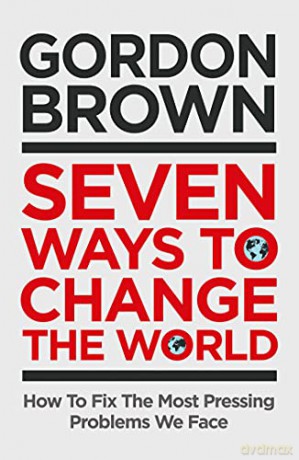 Seven Ways to Change the World: How To Fix The Most Pressing Problems We Face - Gordon Brown [KSIĄŻKA]