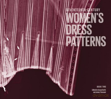 Seventeenth Century Women's Dress Patterns: Book Two: 2 - Susan North [KSIĄŻKA]